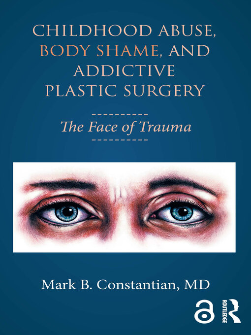 Title details for Childhood Abuse, Body Shame, and Addictive Plastic Surgery by Mark B. Constantian - Available